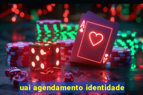 uai agendamento identidade